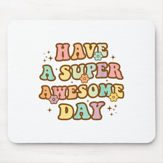 Have A Super Awesome Day - Motivational Sitive Mes マウスパッド (正面)