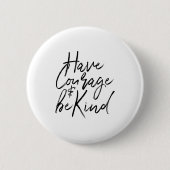 Have Courage And Be Kind Courageous Quote Men Wome 缶バッジ (正面)