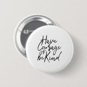 Have Courage And Be Kind Courageous Quote Men Wome 缶バッジ (正面&裏面)