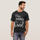 Have Courage and be Kind Tシャツ (正面フル)