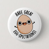 Have Great Egg-spectations Funny Egg Pun  缶バッジ (正面)
