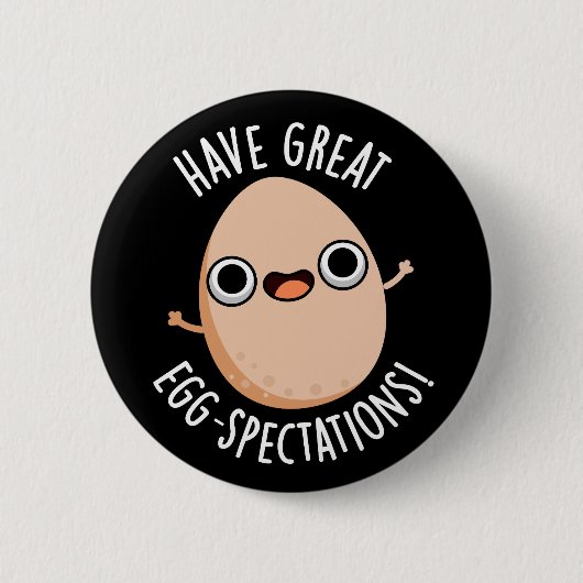 Have Great Egg-spectations Funny Egg Pun Dark BG 缶バッジ (正面)