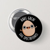 Have Great Egg-spectations Funny Egg Pun Dark BG 缶バッジ (正面&裏面)