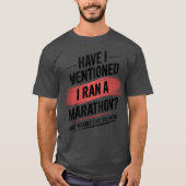 Have i mentioned i ran a marathon funny tシャツ (正面)