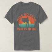 Have no fear dad is here  tシャツ (デザイン正面)