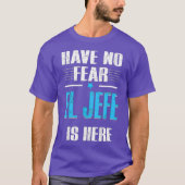 Have No Fear El Jefe Is Here Shirt El Jefe Tシャツ (正面)