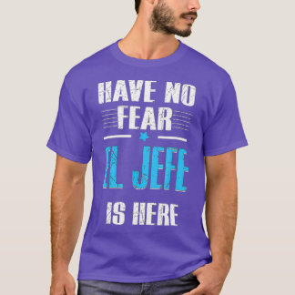 Have No Fear El Jefe Is Here Shirt El Jefe Tシャツ