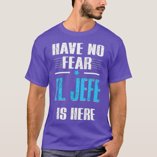 Have No Fear El Jefe Is Here Shirt El Jefe Tシャツ (正面)