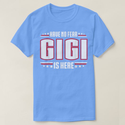 Have No Fear Gigi Is Here  Tシャツ (デザイン正面)