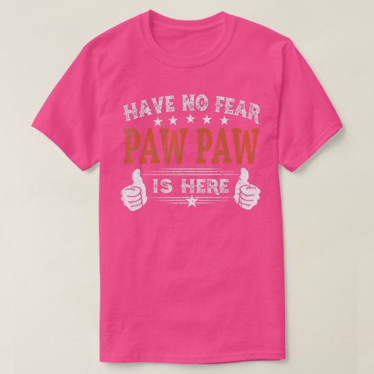 Have No Fear Paw Paw is Here Fathers Day Gift for  Tシャツ (デザイン正面)