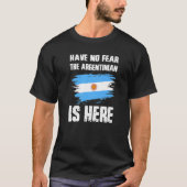 Have No Fear The Argentinian Is Here Argentine Fla Tシャツ (正面)