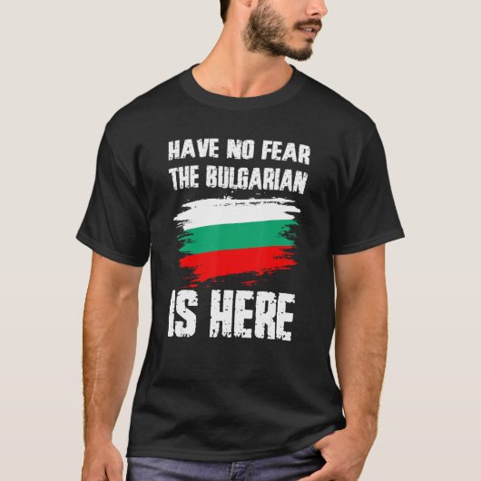 Have No Fear The Bulgarian Is Here Bulgaria Flag P Tシャツ (正面)