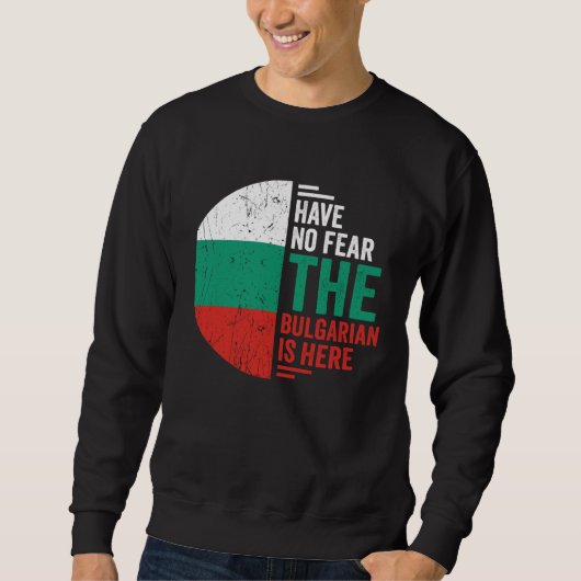 Have No Fear The Bulgarian is Here Bulgarian Roots スウェットシャツ (正面)