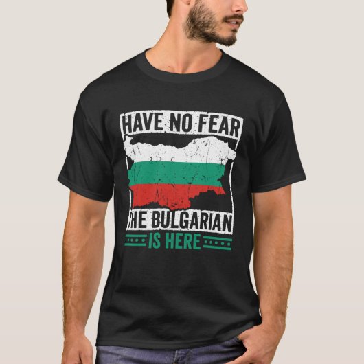 Have No Fear The Bulgarian is Here Bulgarian Roots Tシャツ (正面)