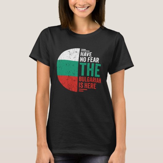 Have No Fear The Bulgarian is Here Bulgarian Roots Tシャツ (正面)