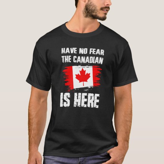 Have No Fear The Canadian Is Here Canada Flag Prid Tシャツ (正面)