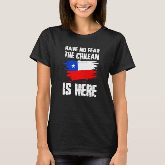 Have No Fear The Chilean Is Here Chile Flag Pride  Tシャツ (正面)