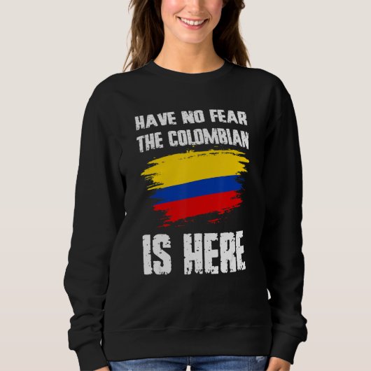 Have No Fear The Colombian Is Here Colombia Flag P スウェットシャツ (正面)