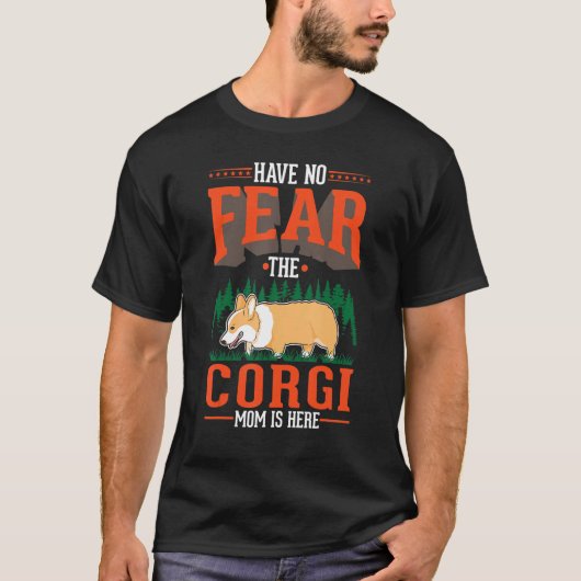 Have no fear The Corgi Mom is here Tシャツ (正面)