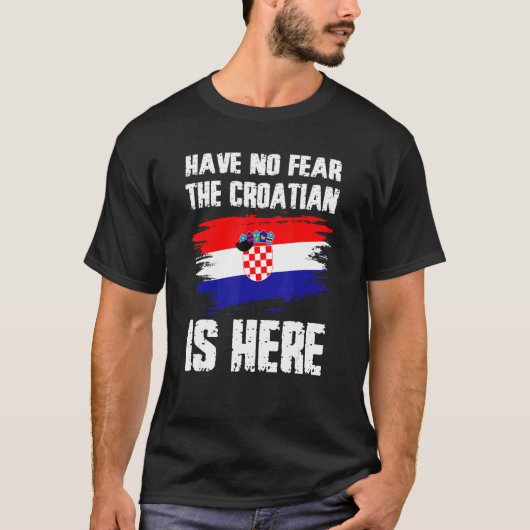Have No Fear The Croatian Is Here Croatia Flag Pri Tシャツ (正面)