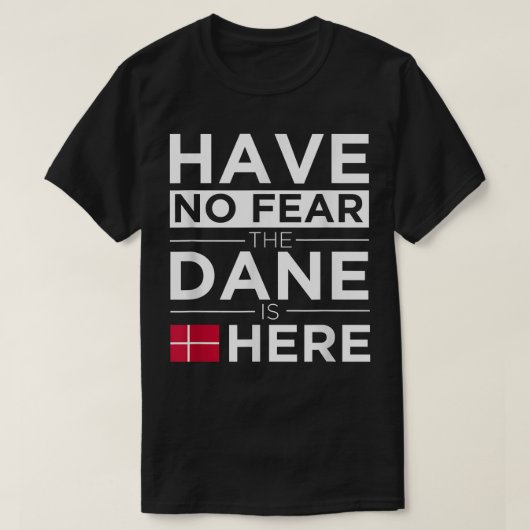 Have No Fear The Dane is Here Pride Danish Proud Tシャツ (デザイン正面)