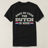 Have No Fear The Dutch Is Here Netherlands Funny Tシャツ (デザイン正面)