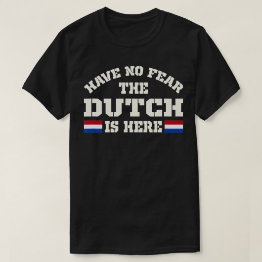 Have No Fear The Dutch Is Here Netherlands Funny  Tシャツ (デザイン正面)