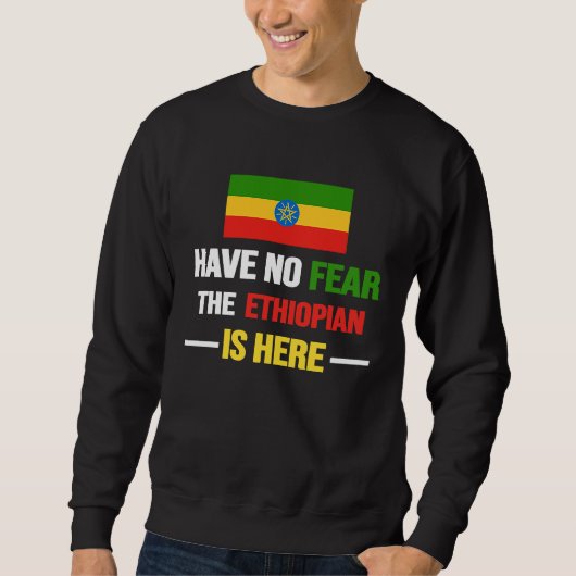 Have No Fear The Ethiopian Is Here  Ethiopia Flag  スウェットシャツ (正面)