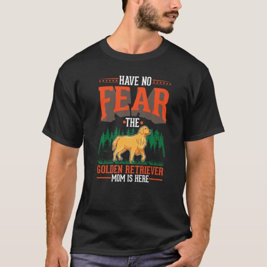 Have no fear The Golden Retriever Mom is here   Tシャツ (正面)