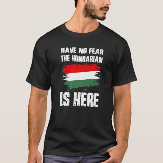 Have No Fear The Hungarian Is Here Hungaria Flag P Tシャツ (正面)