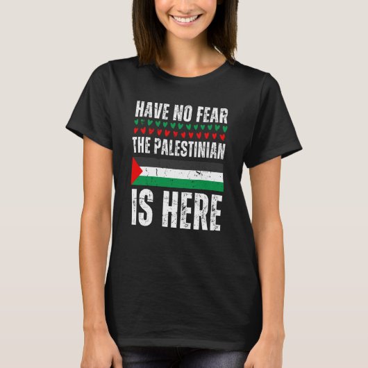Have No Fear The Palestinian Is Here Palestine Fla Tシャツ (正面)