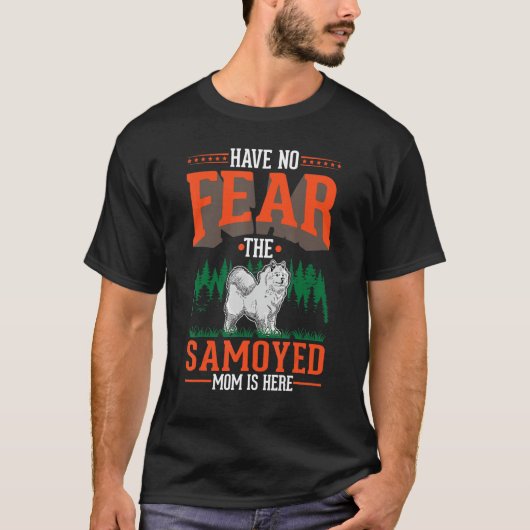 Have no fear The Samoyed Mom is here Samoyed Mom Tシャツ (正面)
