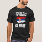 Have No Fear The Serbian Is Here Serbia Flag Pride Tシャツ (正面)