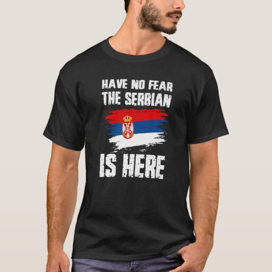 Have No Fear The Serbian Is Here Serbia Flag Pride Tシャツ (正面)