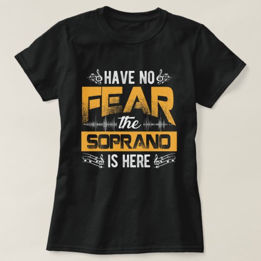 Have No Fear The Soprano Is Here Choir Gifts  Tシャツ (デザイン正面)