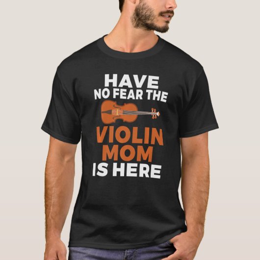 Have no Fear the Violin Mom is here  Violin Mom Tシャツ (正面)