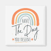 Have The Day You Deserve Motivation Insrational  マグネット (正面)
