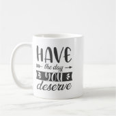Have The Day You Deserve Motivational Saying コーヒーマグカップ (左)