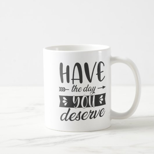 Have The Day You Deserve Motivational Saying コーヒーマグカップ (右)