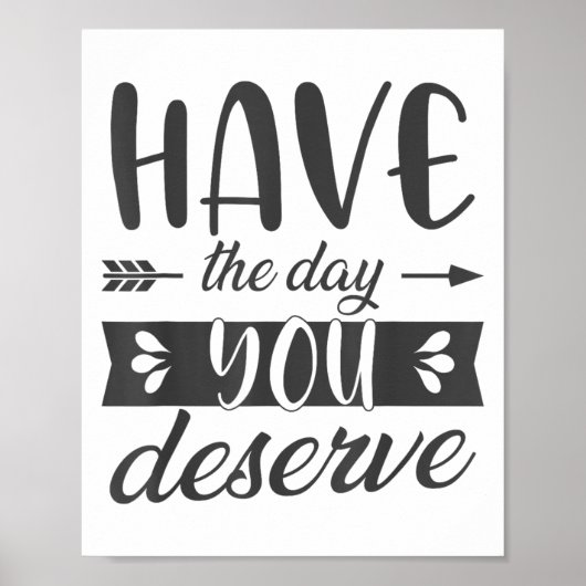 Have The Day You Deserve Motivational Saying  ポスター (正面)