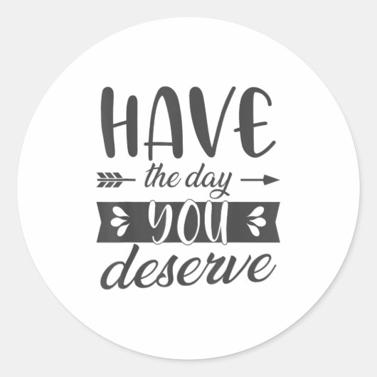 Have The Day You Deserve Motivational Saying  ラウンドシール (正面)