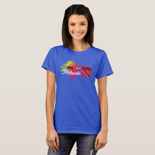 Have trini - will FETE （あなたの名前） Tシャツ (正面フル)