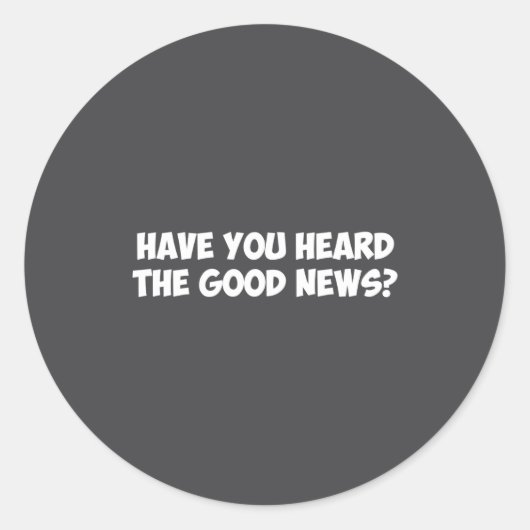 Have You Heard The Good News _1  ラウンドシール (正面)