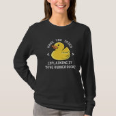 Have You Tried Explaining It To The Rubber Duck Tシャツ (正面)