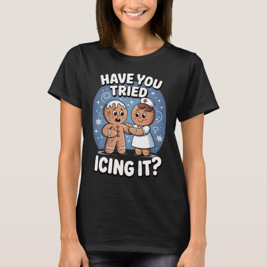 Have You Tried Icing It Funny Medical Humor Tシャツ (正面)