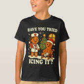 Have You Tried Icing It Gingerbread Christmas  Tシャツ (正面)
