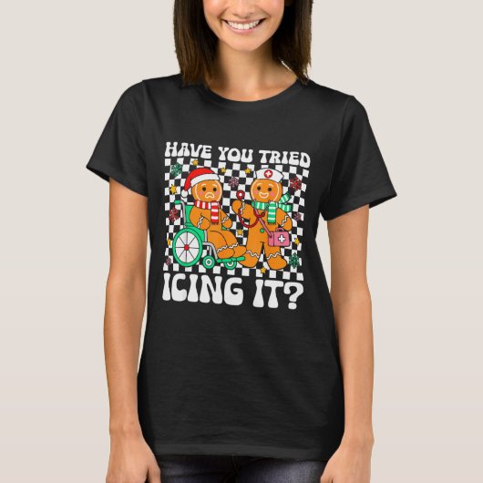 Have You Tried Icing It Gingerbread Nurse Christma Tシャツ (正面)