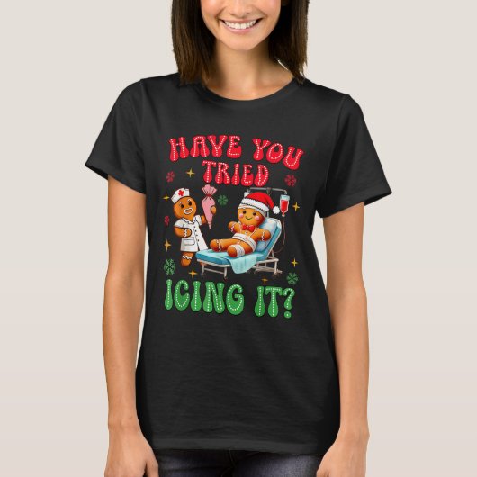 Have You Tried Icings It Gingerbread Nurse Christm Tシャツ (正面)