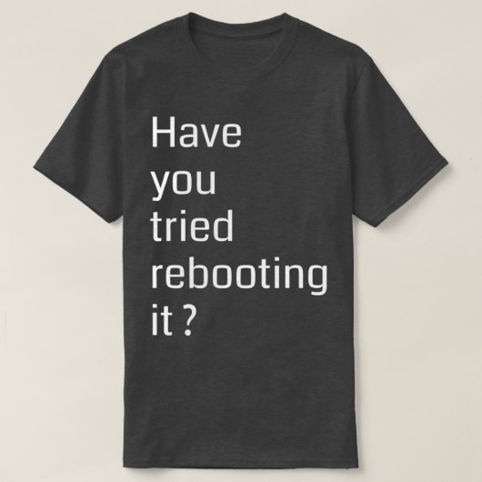 Have you tried rebooting it Programming Tシャツ (デザイン正面)