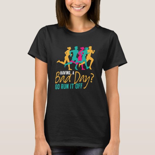 Having A Bad Day Go Run Marathon Running Runner Tシャツ (正面)